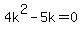 4k%5E2-5k+=+0