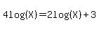 4log%28%28X%29%29=+2log%28%28X%29%29%2B3