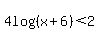 4log%28%28x%2B6%29%29%3C2