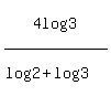 4log%283%29%2F%28log%282%29%2Blog%283%29%29