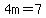 4m=7
