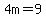 4m=9