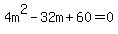 4m%5E2-32m%2B60=0