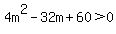 4m%5E2-32m%2B60%3E0