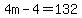 4m-4=132