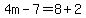 4m-7=8%2B2