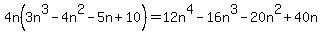 4n%283n%5E3+-+4n%5E2+-+5n+%2B+10%29=+12n%5E4-16n%5E3-20n%5E2%2B40n
