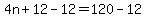 4n%2B12-12=120-12