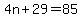 4n%2B29=85