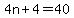 4n%2B4=40