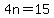 4n=15