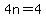 4n=4