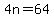 4n=64
