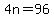 4n=96