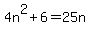 4n%5E2+%2B+6+=+25n