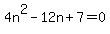 4n%5E2-12n%2B7=0