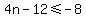 4n-12%3C=-8