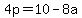 4p=10-8a