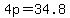 4p=34.8