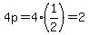 4p=4%281%2F2%29=2