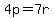 4p=7r