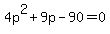 4p%5E2%2B9p-90=0