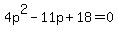 4p%5E2-11p%2B18=0