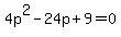 4p%5E2-24p%2B9=0