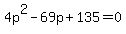 4p%5E2-69p%2B135=0