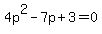 4p%5E2-7p%2B3=0