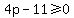 4p-11%3E=0
