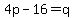 4p-16=q