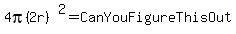 4pi%282r%29%5E2=CanYouFigureThisOut