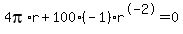 4pi%2Ar%2B100%28-1%29r%5E-2=0