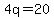 4q=20