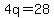 4q=28