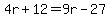 4r%2B12=9r-27