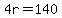 4r=140
