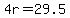 4r=29.5