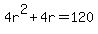 4r%5E2+%2B+4r+=+120