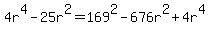 4r%5E4-25r%5E2=169%5E2-676r%5E2+%2B+4r%5E4