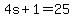 4s%2B1=25