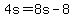 4s=8s-8