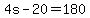 4s-20=180