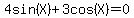 4sin%28X%29%2B3cos%28X%29=0