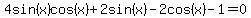 4sin%28x%29cos%28x%29%2B2sin%28x%29-2cos%28x%29-1=0