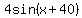 4sin%28x%2B40%29