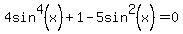 4sin%5E4%28x%29%2B1-5sin%5E2%28x%29=0