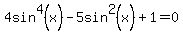 4sin%5E4%28x%29-5sin%5E2%28x%29%2B1=0