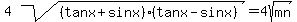 4sqrt%28%28tanx%2Bsinx%29%28tanx-sinx%29%29+=+4sqrt%28mn%29